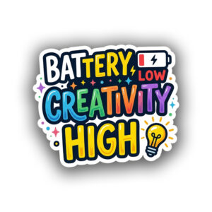 "BATTERY LOW CREATIVITY HIGH" STICKER