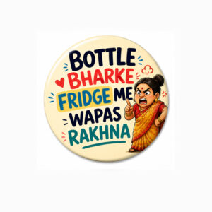 "BOTTLE BHARKE FRIDGE ME WAPAS RAKHNA" 58 MM ROUND FRIDGE MAGNET