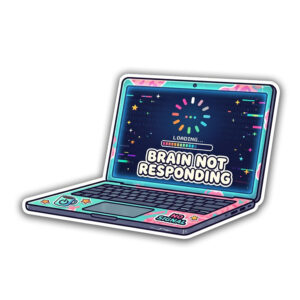 "BRAIN NOT RESPONDING"STICKER