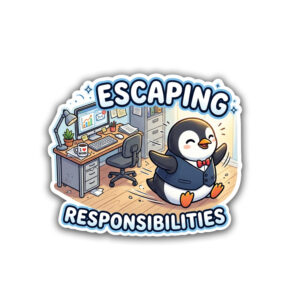 "ESCAPING RESPONSIBILITIES"STICKER