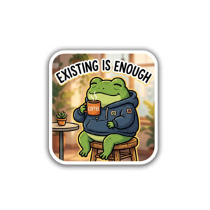 "EXISTING IS ENOUGH"STICKER