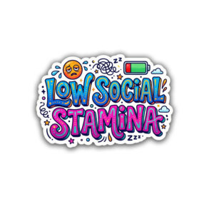 "LOW SOCIAL STAMINA"STICKER