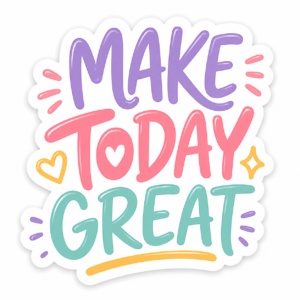 "MAKE TODAY GREAT"STICKER