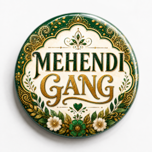 "MEHENDI GANG"58 MM ROUND BADGE