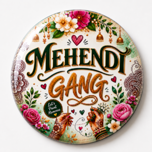 "MEHENDI GANG 2"58 MM ROUND BADGE