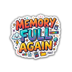"MEMORY FULL AGAIN" STICKER