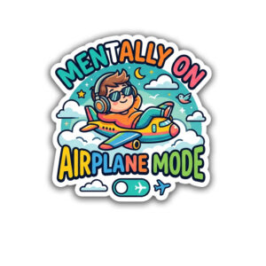 " MENTALLY ON AIRPLANE MODE"STICKER