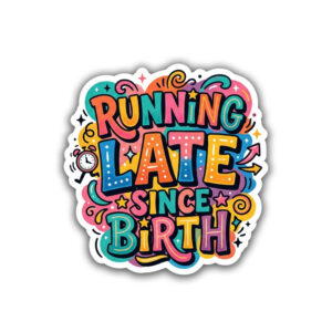 "RUNNING LATE SINCE BIRTH"STICKER