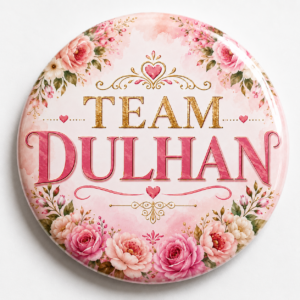"TEAM DULHAN"58 MM ROUND BADGE