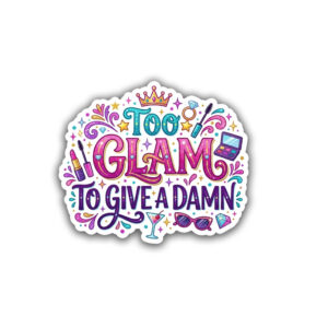 "TOO GLAM TO GIVE A DAMN"STICKER