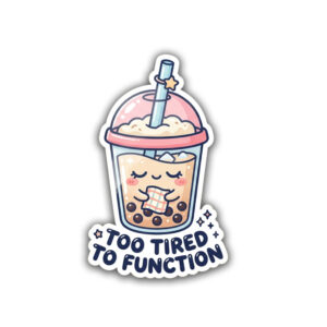 "TOO TIRED TO FUNCTION"STICKER