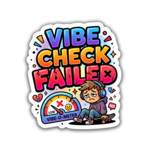 "VIBE CHECK FAILED"STICKER