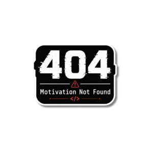 "404 MOTIVATION NOT FOUND"STICKER