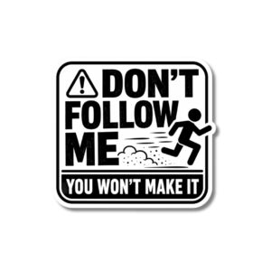 "DON'T FOLLOW ME YOU WON'T MAKE IT"STICKER