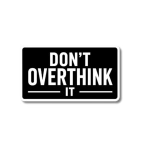 "DON'T OVERTHINK IT"STICKER