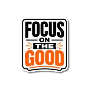 "FOCUS ON THE GOOD"STICKER