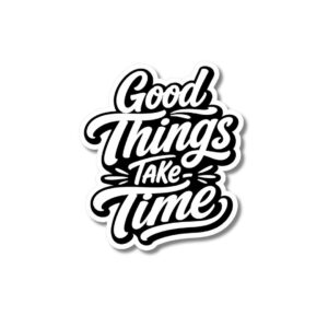 "GOOD THINGS TAKE TIME"STICKER