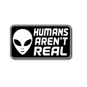 "HUMANS AREN'T REAL"STICKER