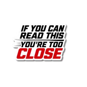 "IF YOU CAN READ THIS YOU'RE TOO CLOSE"STICKER