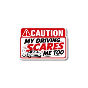 "MY DRIVING SCARES ME TOO"STICKER