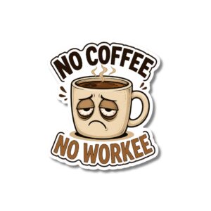 "NO COFFEE NO WORKEE"STICKER