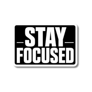 "STAY FOCUSED" STICKER
