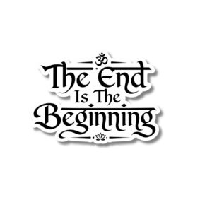 "THE END IS THE BEGINNING"STICKER