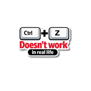 "CTRL+Z DOESN'T WORK IN REAL LIFE"STICKER