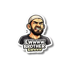 "EWWW BROTHER EWWW"STICKER