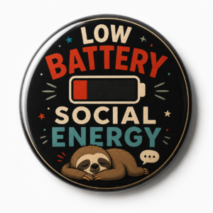 "LOW BATTERY SOCIAL ENERGY" 44MM/58MM ROUND PIN BADGE