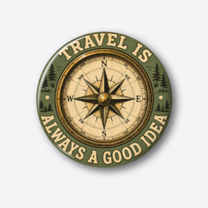 "TRAVEL IS ALWAYS A GOOD IDEA" 44MM/58MM ROUND PIN BADGE